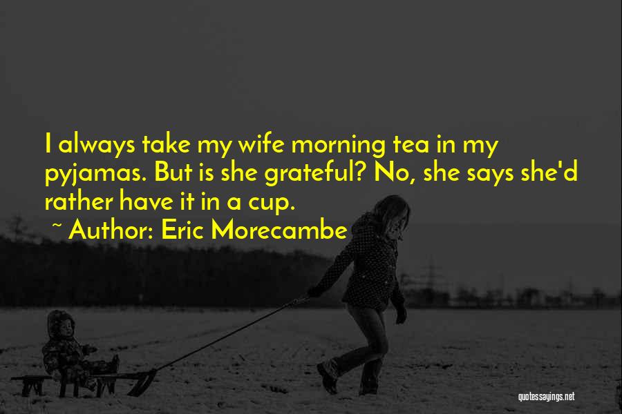 Cop Wife Quotes By Eric Morecambe