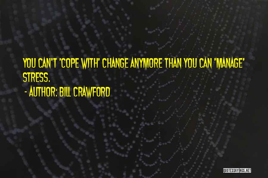 Cope With Change Quotes By Bill Crawford