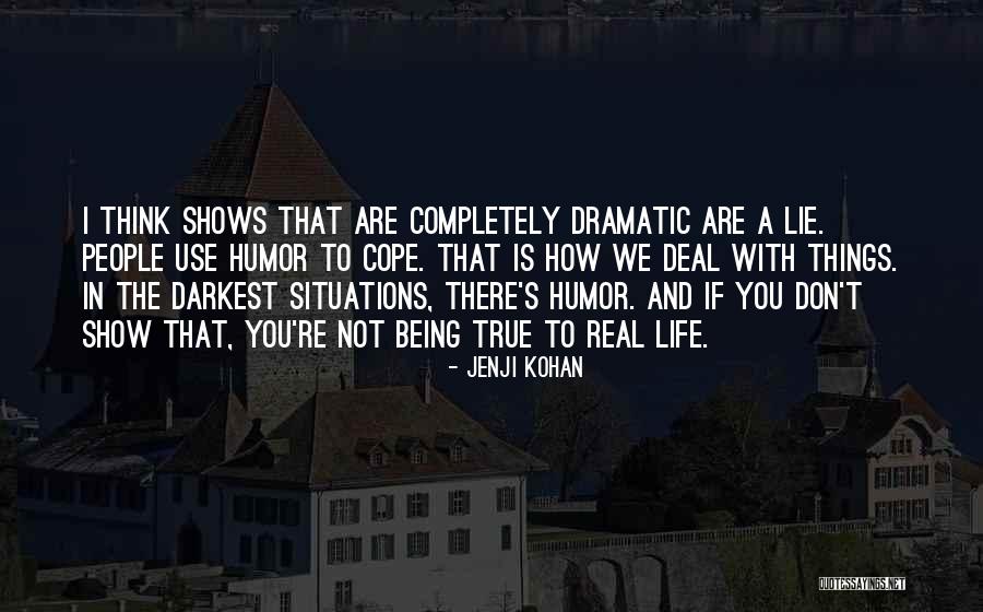 Cope With Life Quotes By Jenji Kohan Cope With Life Quotes By Jenji Kohan