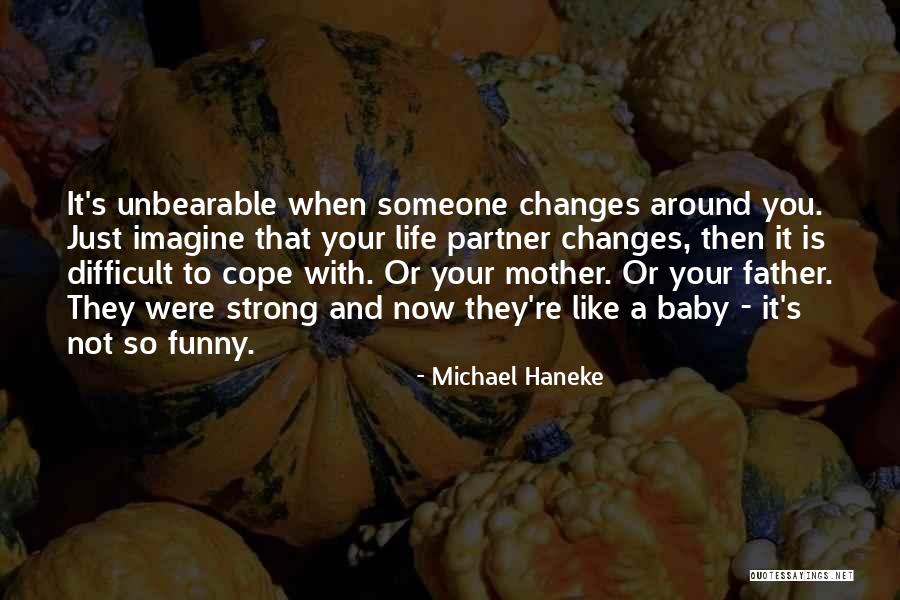 Cope With Life Quotes By Michael Haneke Cope With Life Quotes By Michael Haneke