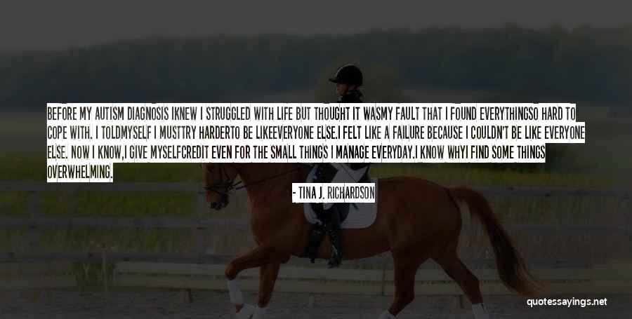 Cope With Life Quotes By Tina J. Richardson Cope With Life Quotes By Tina J. Richardson