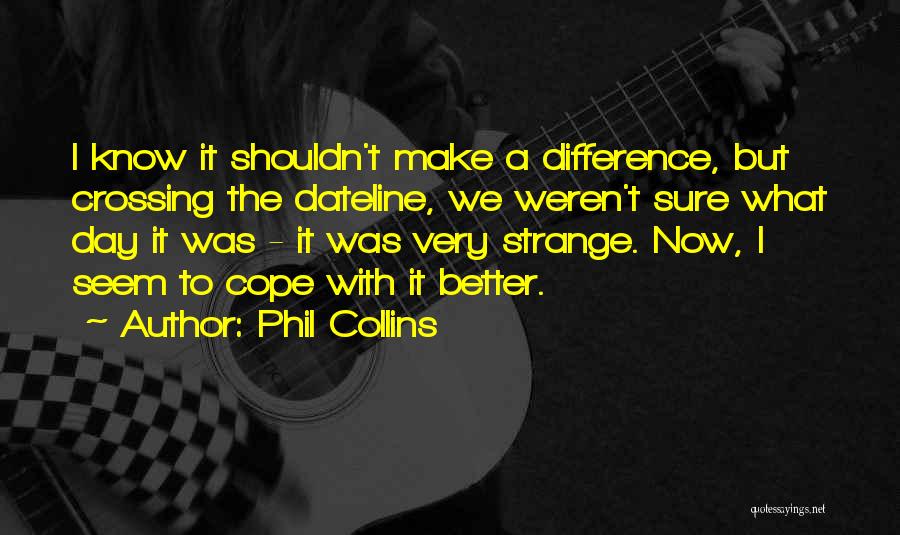 Cope With Quotes By Phil Collins
