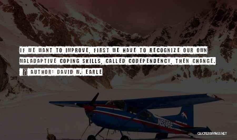 Coping Skills Quotes By David W. Earle