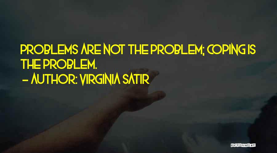 Coping With Problems Quotes By Virginia Satir