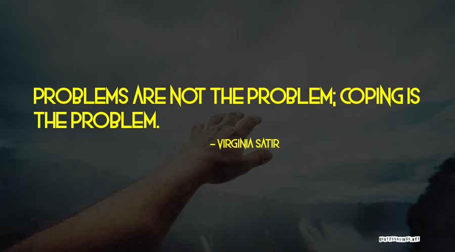 Coping With Problems Quotes By Virginia Satir