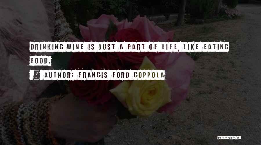 Coppola Wine Quotes By Francis Ford Coppola