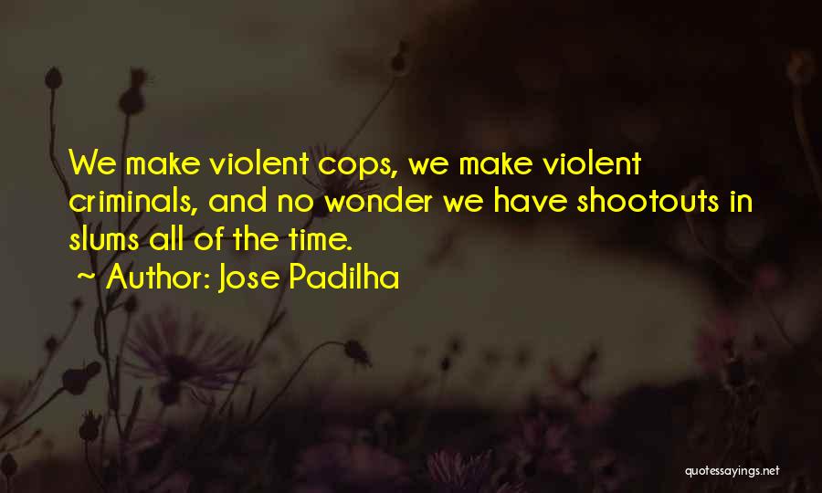 Cops And Criminals Quotes By Jose Padilha