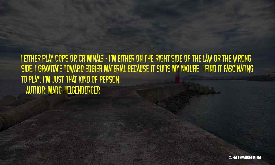 Cops And Criminals Quotes By Marg Helgenberger