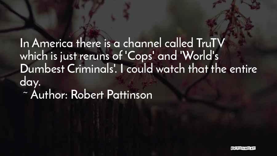 Cops And Criminals Quotes By Robert Pattinson