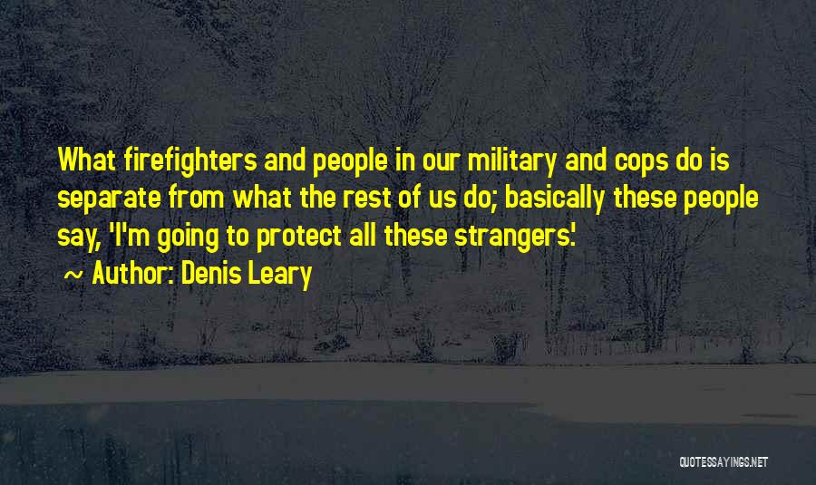 Cops And Firefighters Quotes By Denis Leary