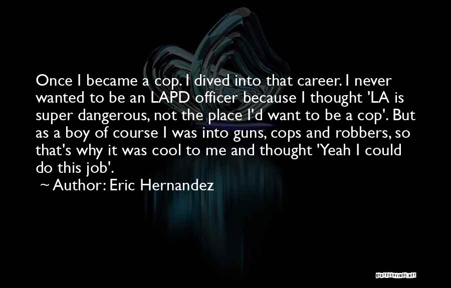 Cops And Robbers Quotes By Eric Hernandez