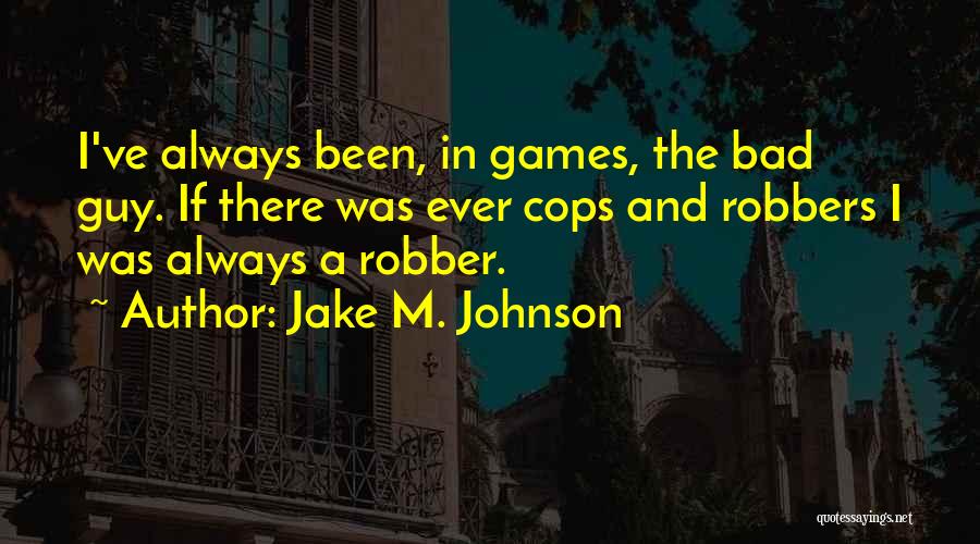 Cops And Robbers Quotes By Jake M. Johnson