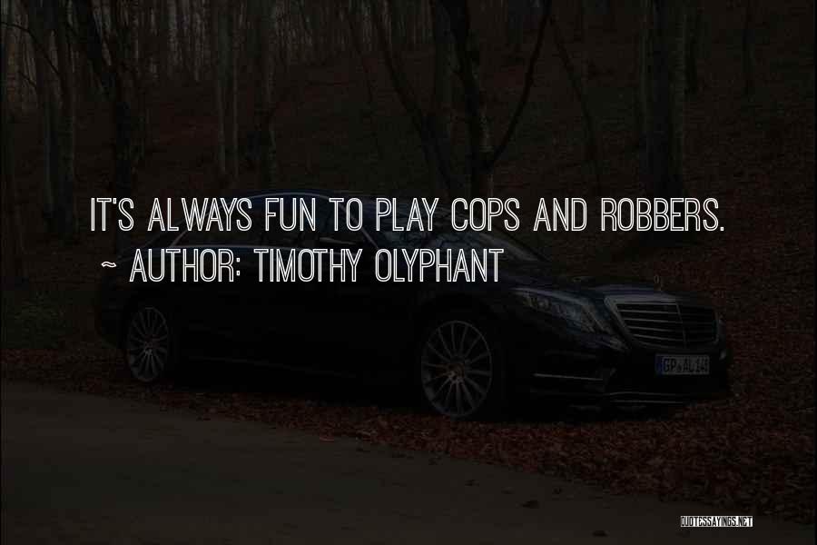 Cops And Robbers Quotes By Timothy Olyphant
