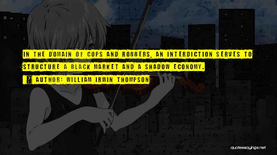 Cops And Robbers Quotes By William Irwin Thompson