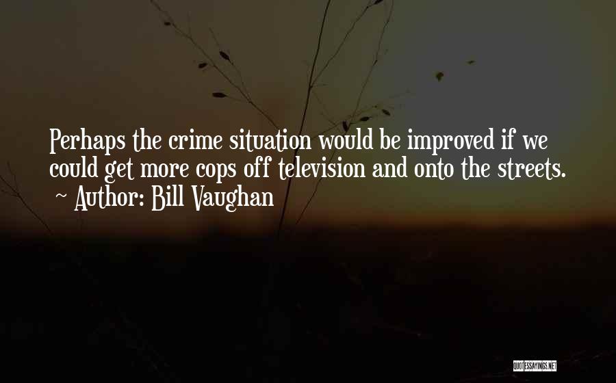 Cops Quotes By Bill Vaughan