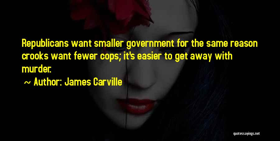 Cops Quotes By James Carville