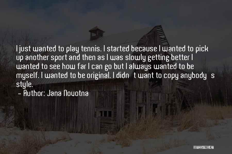 Copy And Original Quotes By Jana Novotna