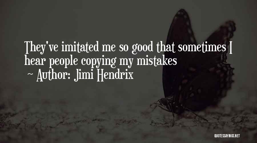 Copying Me Quotes By Jimi Hendrix