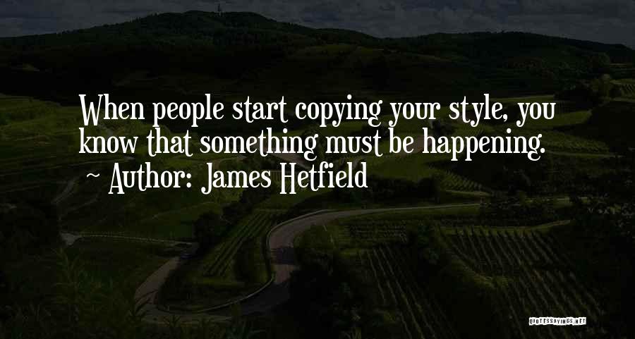 Copying Someone's Style Quotes By James Hetfield