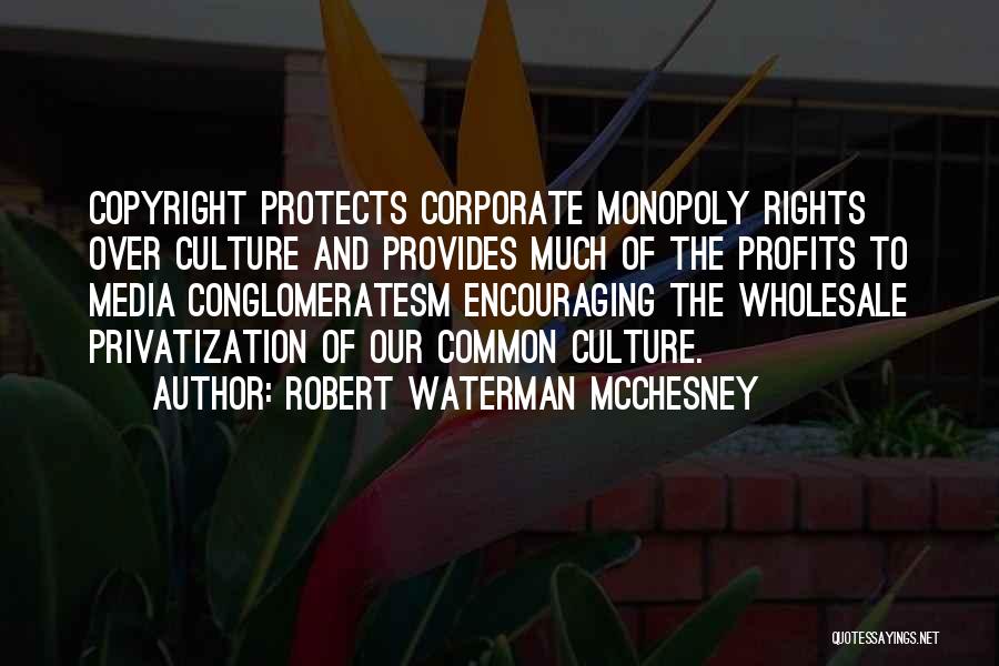 Copyright Quotes By Robert Waterman McChesney