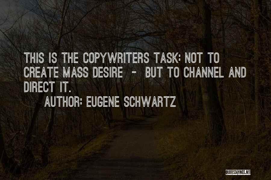 Copywriters Quotes By Eugene Schwartz