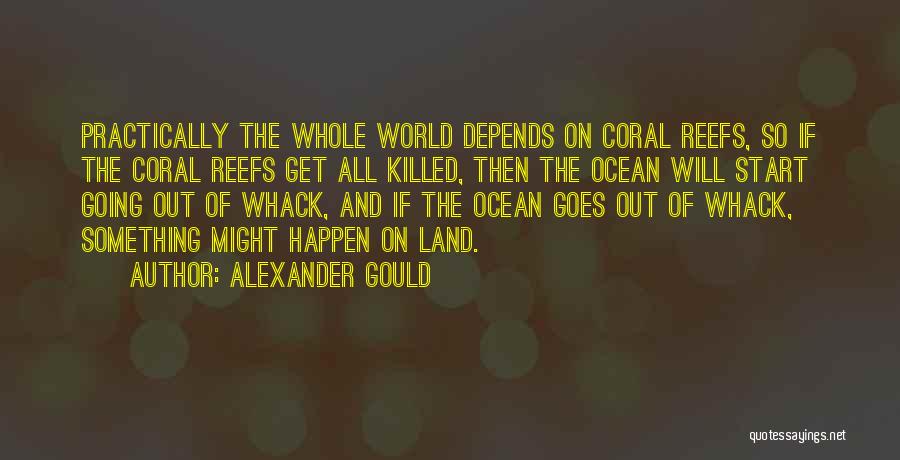 Coral Reefs Quotes By Alexander Gould