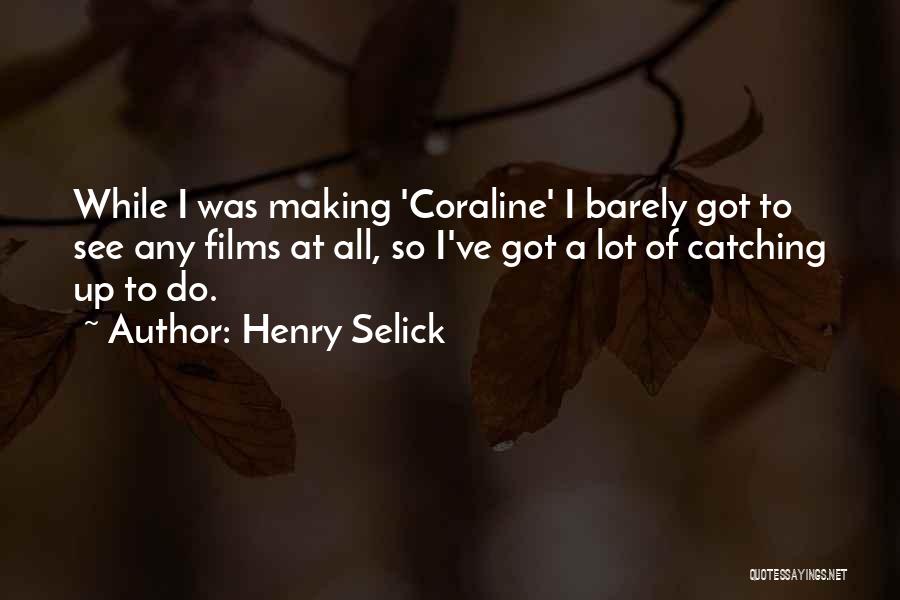 Coraline Quotes By Henry Selick