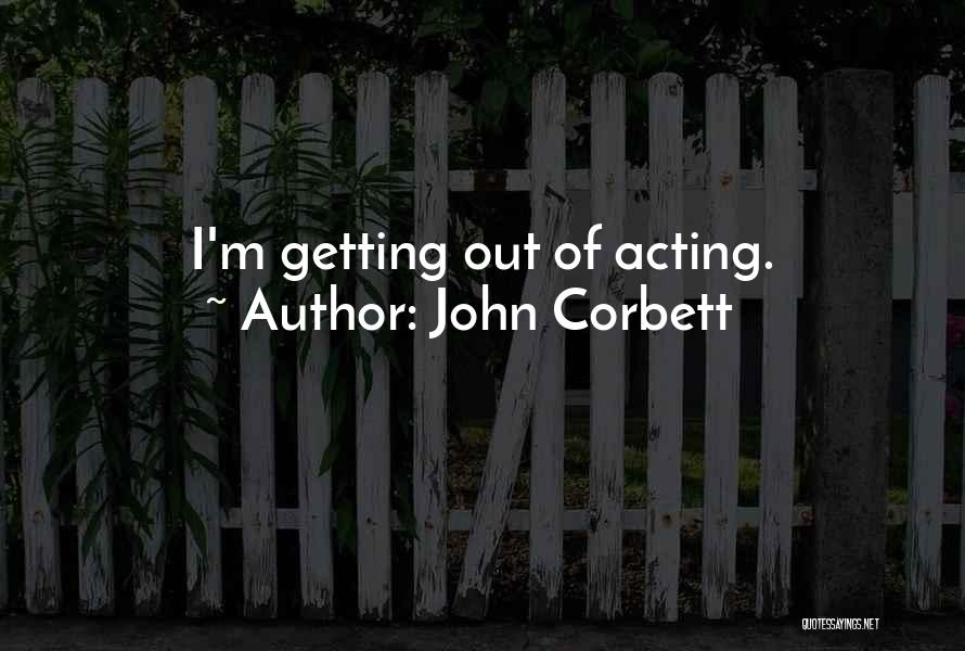 Corbett Quotes By John Corbett