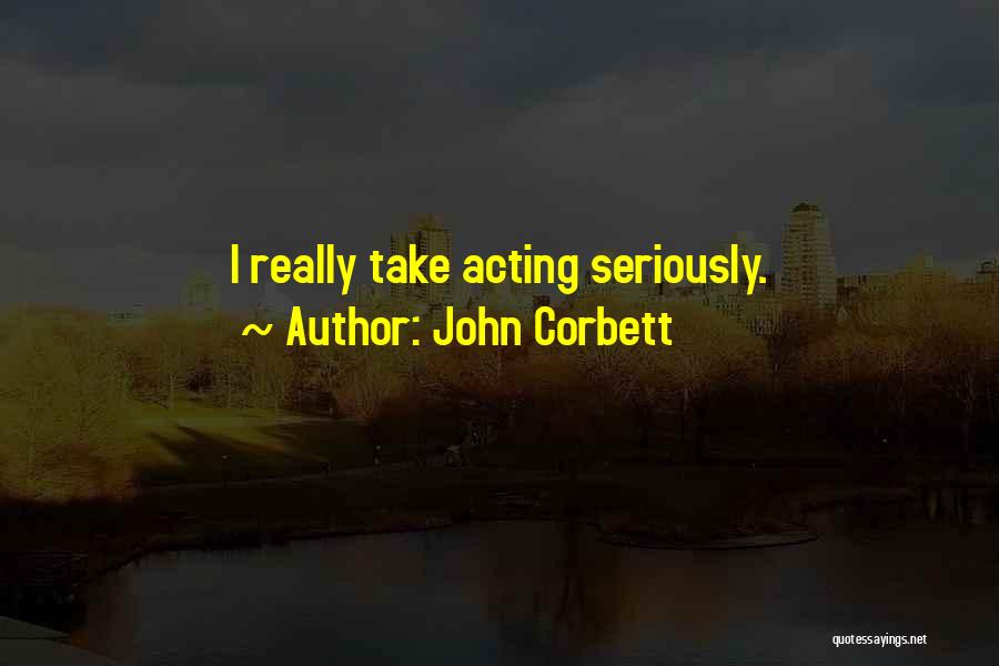 Corbett Quotes By John Corbett