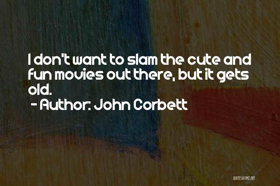 Corbett Quotes By John Corbett