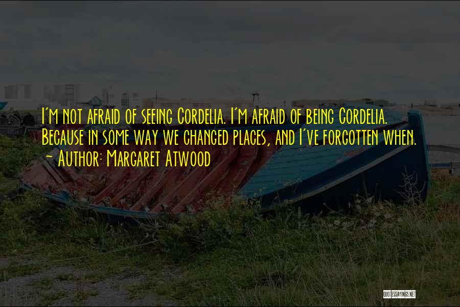 Cordelia Quotes By Margaret Atwood