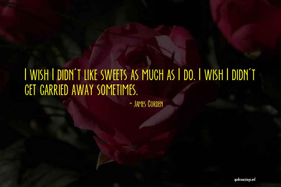 Corden Quotes By James Corden Corden Quotes By James Corden
