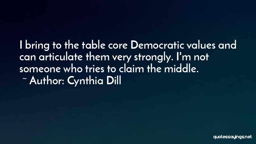 Core Democratic Values Quotes By Cynthia Dill