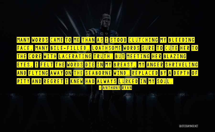 Core Of The Soul Quotes By Anthony Ryan Core Of The Soul Quotes By Anthony Ryan