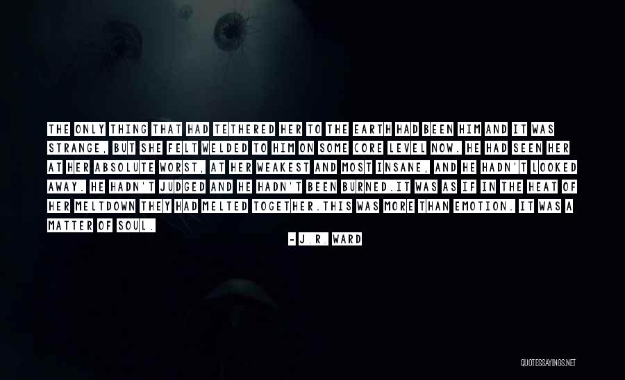 Core Of The Soul Quotes By J.R. Ward Core Of The Soul Quotes By J.R. Ward