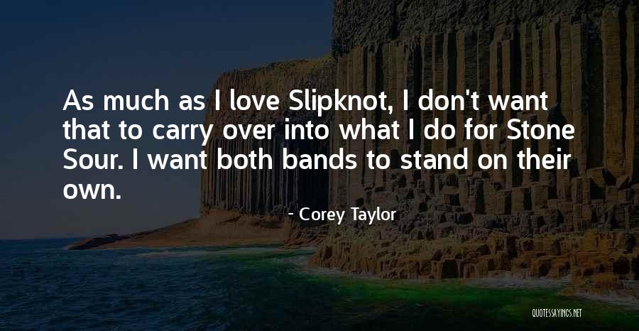 Corey Taylor Slipknot Quotes By Corey Taylor