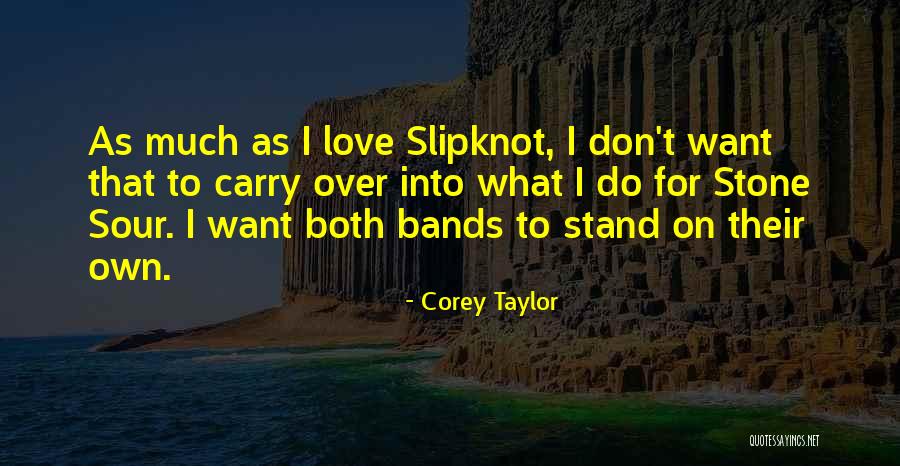 Corey Taylor Stone Sour Quotes By Corey Taylor