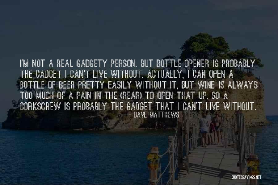 Corkscrew Quotes By Dave Matthews Corkscrew Quotes By Dave Matthews