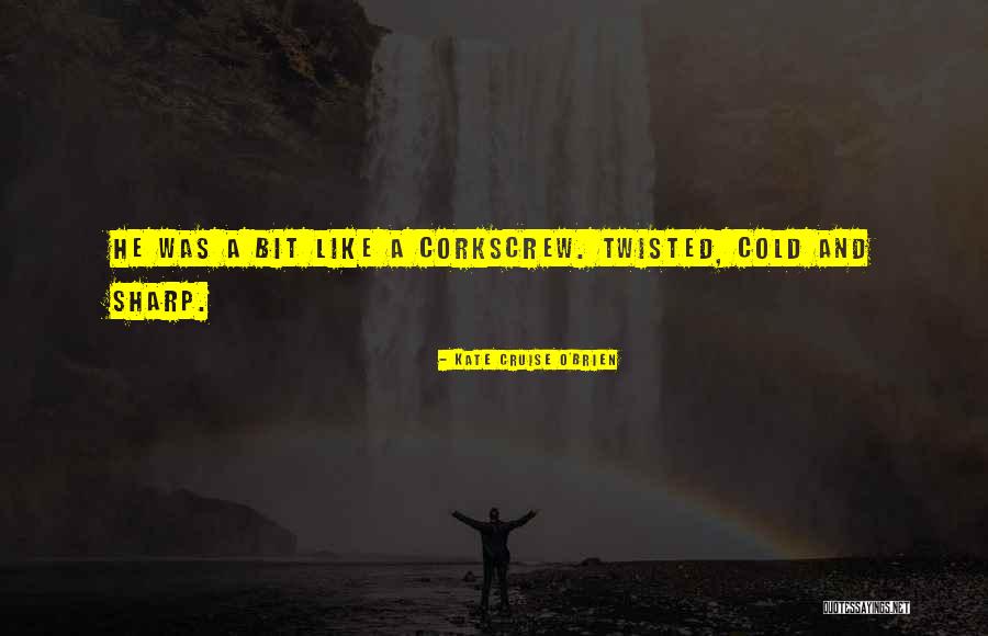 Corkscrew Quotes By Kate Cruise O'Brien Corkscrew Quotes By Kate Cruise O'Brien