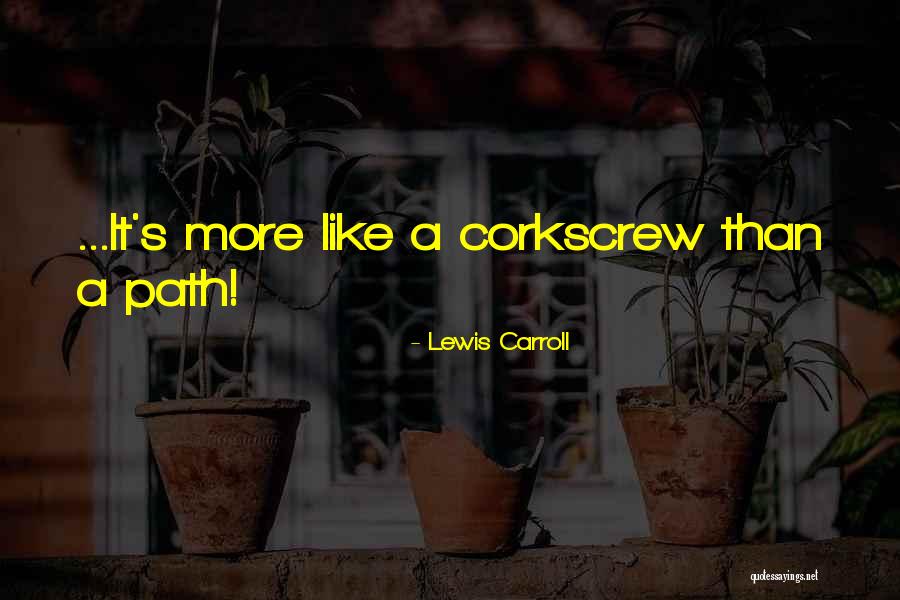 Corkscrew Quotes By Lewis Carroll Corkscrew Quotes By Lewis Carroll