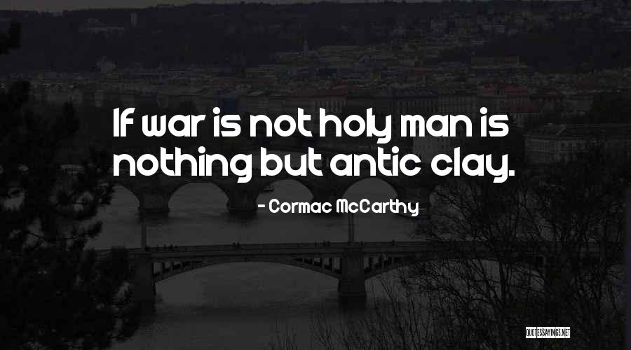 Cormac Mccarthy War Quotes By Cormac McCarthy Cormac Mccarthy War Quotes By Cormac McCarthy