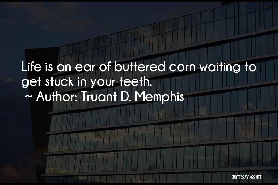 Corn Cob Quotes By Truant D. Memphis