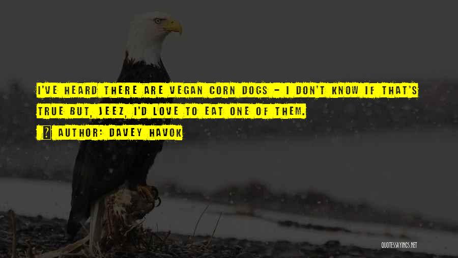 Corn Dogs Quotes By Davey Havok