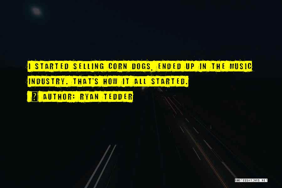 Corn Dogs Quotes By Ryan Tedder