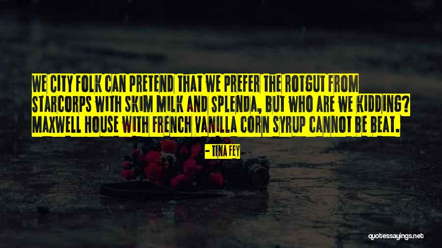 Corn Syrup Quotes By Tina Fey Corn Syrup Quotes By Tina Fey