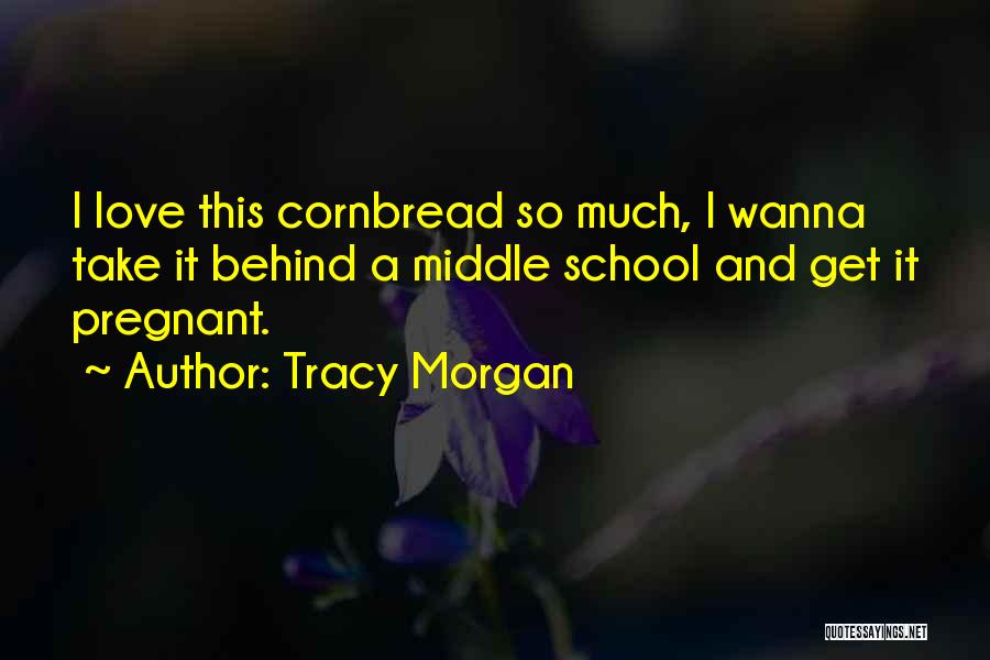 Cornbread Quotes By Tracy Morgan