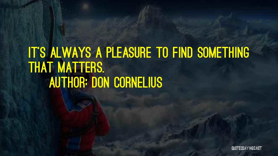 Cornelius Quotes By Don Cornelius
