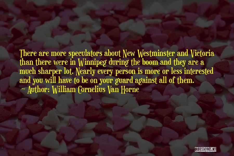 Cornelius Quotes By William Cornelius Van Horne