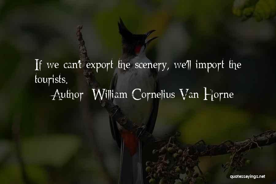 Cornelius Quotes By William Cornelius Van Horne