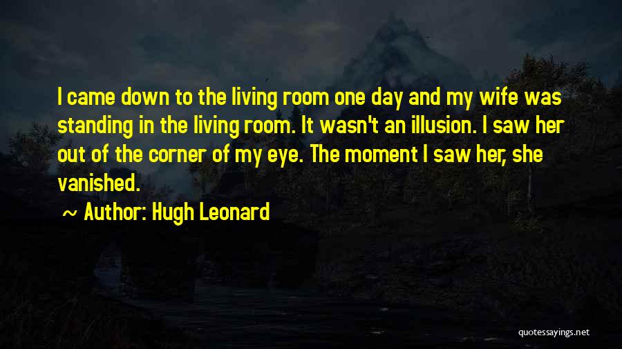 Corner Of My Eye Quotes By Hugh Leonard